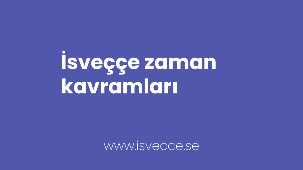 isveççe zaman kavramları