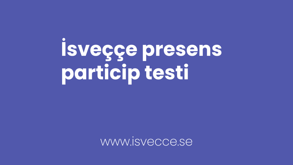 isveççe presens particip testi