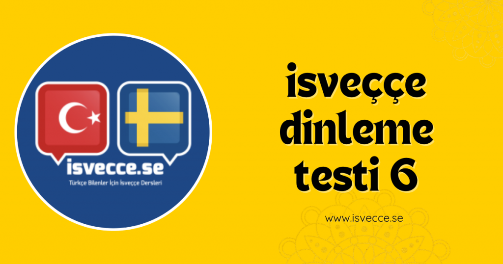 İsveççe Dinleme Testi 6